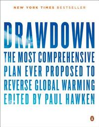 Drawdown: The Most Comprehensive Plan Ever Proposed to Reverse Global Warming by Paul Hawken