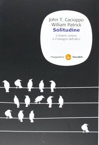 Solitudine. L'essere umano e il bisogno dell'altro by William Patrick, John T. Cacioppo