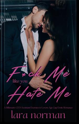 F*ck Me Like You Hate Me by Lara Norman