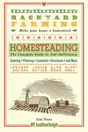 Backyard Farming: Homesteading: The Complete Guide to Self-Sufficiency by Kim Pezza