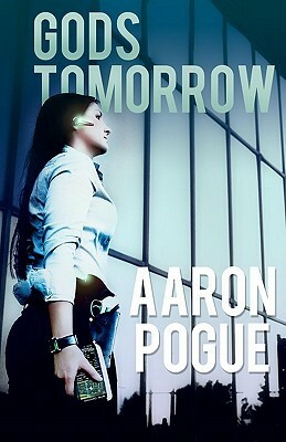 Gods Tomorrow by Aaron Pogue