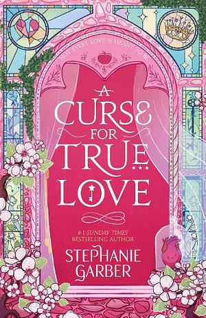 A Curse for True Love by Stephanie Garber