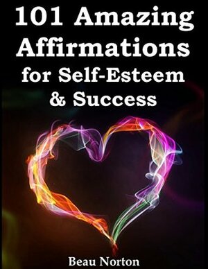 101 Amazing Affirmations for Self-Esteem & Success (Audio Included) by Beau Norton