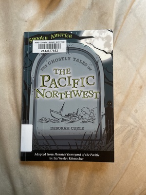 The ghostly tales of the Pacific Northwest  by Deborah Cuyle