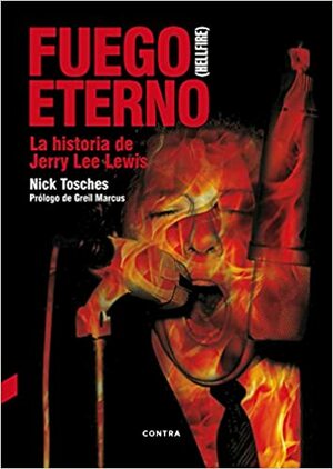 Fuego eterno (Hellfire) La historia de Jerry Lee Lewis by Nick Tosches, Federico Corriente