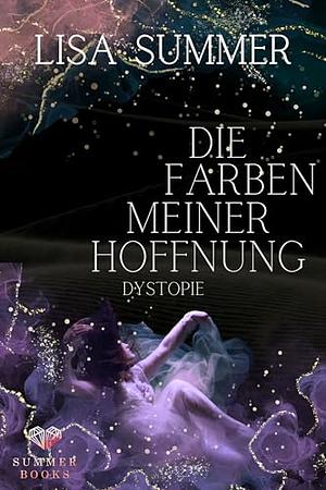 Die Farben meiner Hoffnung by Lisa Summer, Lisa Wüllenweber