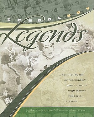 Schoolboy Legends: A Hundred Years of Cincinnati's Most Storied High School Football Players by Lonnie Wheeler, John Baskin