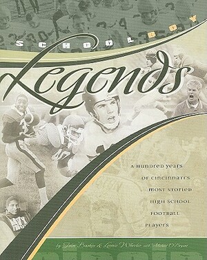 Schoolboy Legends: A Hundred Years of Cincinnati's Most Storied High School Football Players by John Baskin, Lonnie Wheeler