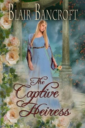 The Captive Heiress by Blair Bancroft