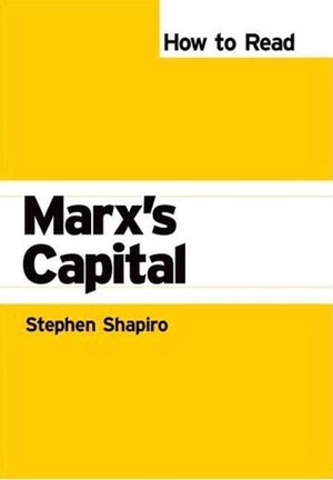 How to Read Marx's Capital by Stephen Shapiro