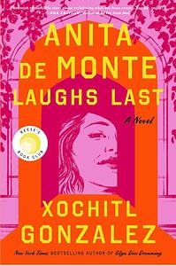 Anita de Monte Laughs Last by Xochitl Gonzalez