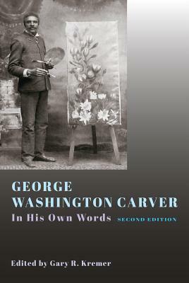 George Washington Carver: In His Own Words, Second Edition by 