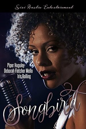 Songbird by Piper Huguley, Deborah Fletcher-Mello, Iris Bolling