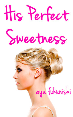 His Perfect Sweetness (Pseudo Incest) by Aya Fukunishi