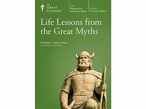 Life Lessons from the Great Myths by J. Rufus Fears