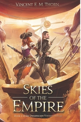 Skies of the Empire: Book 1 of the Dreamscape Voyager Trilogy by Vincent E. M. Thorn