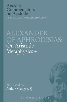 Alexander of Aphrodisias: On Aristotle Metaphysics 4 by Arthur Madigan