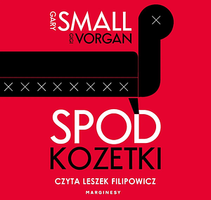 Spod kozetki. O pewnym psychiatrze i jego najdziwniejszych przypadkach by Gary Small