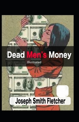 Dead Men's Money Illustrated by Joseph Smith Fletcher