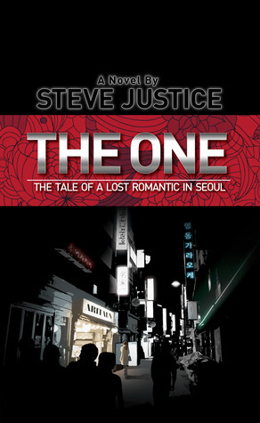 The One: The Tale of a Lost Romantic in Seoul by Steve Justice