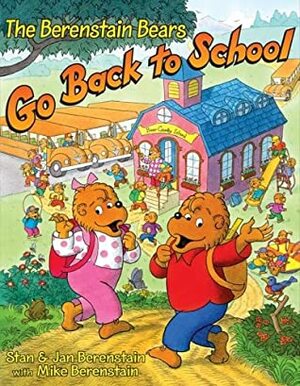 The Berenstain Bears Go Back to School by Mike Berenstain, Jan Berenstain, Stan Berenstain