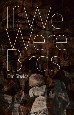 If We Were Birds by Erin Shields