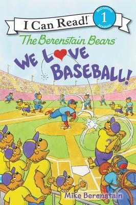 The Berenstain Bears: We Love Baseball! by Mike Berenstain