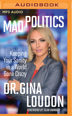 Mad Politics: Keeping Your Sanity in a World Gone Crazy by Gina Loudon