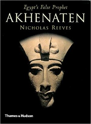 Akhenatón: el falso profeta de Egipto by Nicholas Reeves