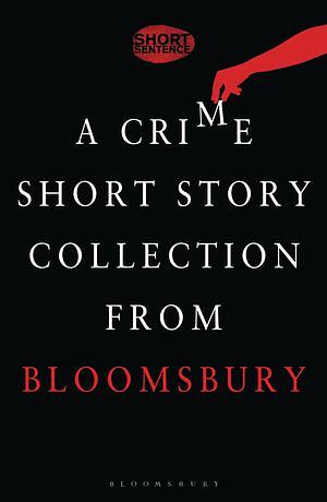 Short Sentence: 10 stories of dastardly deeds by Parker Bilal, Parker Bilal, Thomas Mogford, Conor Fitzgerald, Michael Harvey, Anne Zouroudi