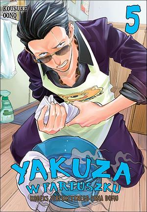 Yakuza w fartuszku. Kodeks perfekcyjnego pana domu #5 by Kousuke Oono