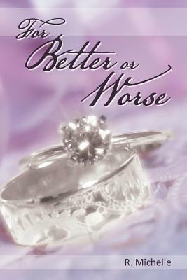 For Better or Worse by R. Michelle