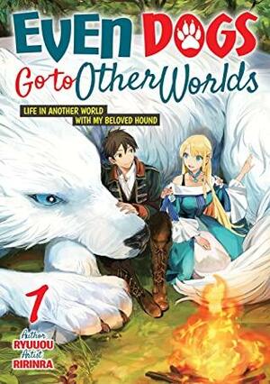 Even Dogs Go to Other Worlds: Life in Another World with My Beloved Hound, Vol. 1 by Ryuuou