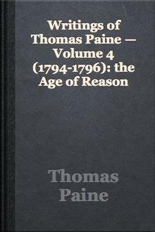 The Writings of Thomas Paine — Volume 4 (1794-1796): The Age of Reason by Moncure Daniel Conway, Thomas Paine, Thomas Paine