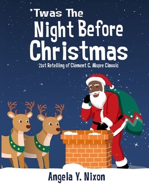 'Twas the Night Before Christmas: A 21st Century Retelling of Clement C. Moore Classic Poem by Clement C. Moore, Angela y. Nixon