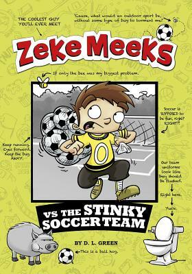 Zeke Meeks Vs the Stinky Soccer Team by D.L. Green