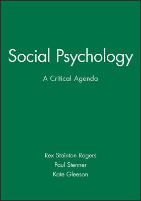 Social Psychology: A Critical Agenda by Kate Gleeson, Rex Stainton Rogers, Paul Stenner