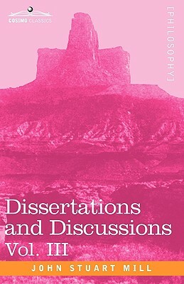 Dissertations and Discussions, Vol. III by John Stuart Mill