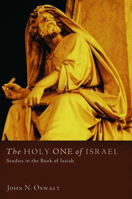 The Holy One of Israel: Studies in the Book of Isaiah by John N. Oswalt