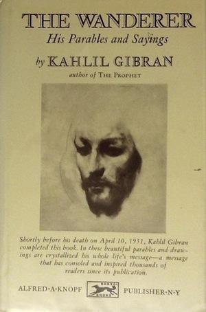 The Wanderer: His Parables and His Sayings by Kahlil Gibran