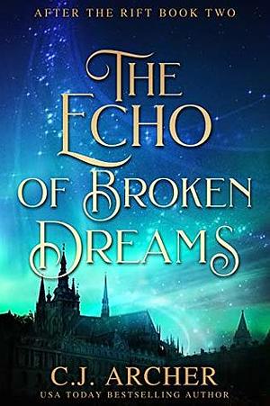 The Echo of Broken Dreams by C.J. Archer