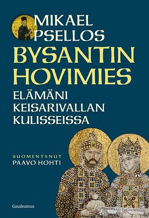 Bysantin hovimies : elämäni keisarivallan kulisseissa by Michael Psellos