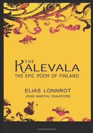 The Kalevala: The Epic Poem Of Finland by John Martin Crawford, Elias Lönnrot