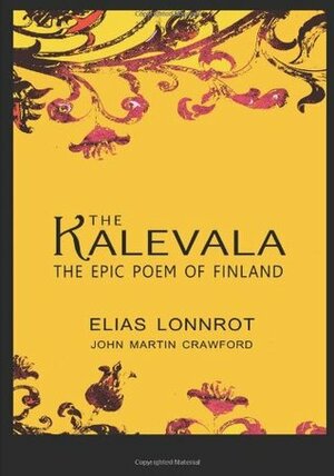 The Kalevala: The Epic Poem Of Finland by Elias Lönnrot, John Martin Crawford