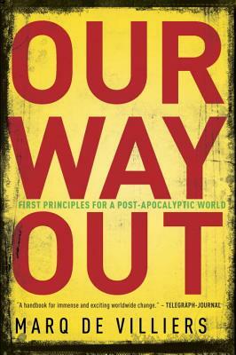 Our Way Out: First Principles for a Post-Apocalyptic World by Marq de Villiers