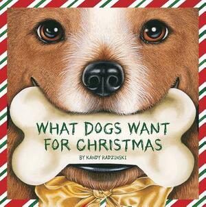 What Dogs Want for Christmas by Kandy Radzinski