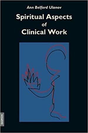 Spiritual Aspects of Clinical Work by Ann Belford Ulanov