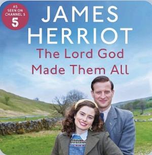 The Lord God Made Them All by James Herriot