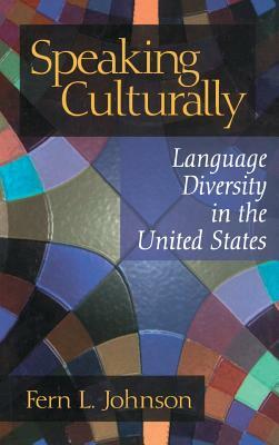 Speaking Culturally: Language Diversity in the United States by Fern L. Johnson