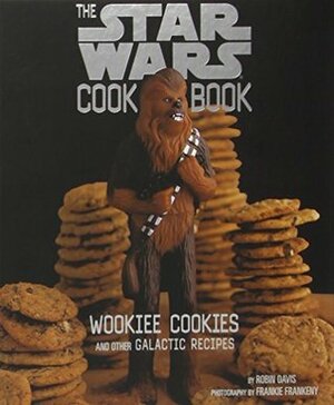 Wookiee Cookies: A Star Wars Cookbook by Frankie Frankeny, Robin Davis